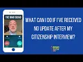 What Can I Do If I ve Received No Update After My Citizenship Interview