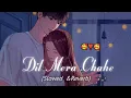 Download Lagu Dil Mera Chahe [Slowed \u0026 Reverb] - Arijit Singh | V-Series Lofi | hindi song |