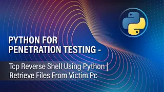 PYTHON FOR PENETRATION TESTING TCP REVERSE SHELL USING PYTHON RETRIEVE FILES FROM VICTIM PC