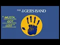 HQ  J GEILS BAND  - MUST OF GOT LOST  BEST VERSION! Long Version REMIXED HIGH FIDELITY & lyrics