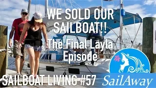 SailAway 57 | WE SOLD OUR SAILBOAT!! The Final Layla Episode | Sailboat Living Sailing Vlog