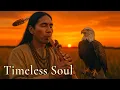 Timeless Soul Healing Native American Flute for Deep Sleep Relaxation Inner Peace