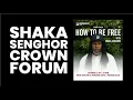 CROWN FORUM | HOW TO BE FREE | with SHAKA SENGHOR