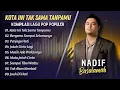 Lagu TOP PLAYLIST LAGU NADHIF BASALAMAH 2025 | KOTA INI TAK SAMA TANPAMU | BERGEMA SAMPAI SELAMANYA