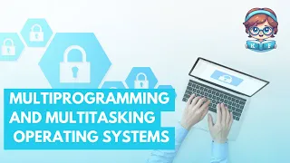 Multiprogramming and Multitasking operating system