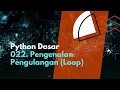 Python Dasar 022 Pengenalan Pengulangan Loop