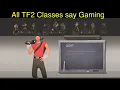 All TF2 Characters say gaming