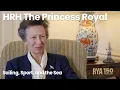 Lagu HRH The Princess Royal on Sailing, Sport, and the Sea