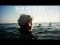 Ben Howard - I Forget Where We Were
