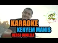 KARAOKE Kenyem Manis - yan se || versi ukulele bagus wirata