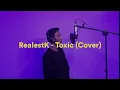 RealestK - Toxic (Cover)