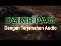 Download Lagu DZIKIR PAGI DENGAN TERJEMAHAN AUDIO #dzikir #dzikirpagi #dzikirpagipetang  #dzikirpagisesuaisunnah