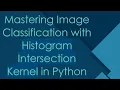 Mastering Image Classification with Histogram Intersection Kernel in Python