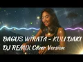 Lagu [DJ REMIX VERSION] - BAGUS WIRATA - KULI DAKI COVER + LIRIK VIDEO