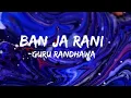 Ban Ja Tu Meri Rani - lyrics | Guru Randhawa | Tumhari Sulu | Cupcakes chorus