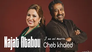 Najat Atabou X Cheb Khaled Le Roi Du Rai Ana Jit J En Ai Marre 