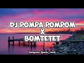 DJ POMPA POMPOM X BOMTETET ||🔥Slow beat viral tiktok terbaru 2021🎶