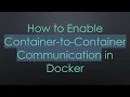 How to Enable Container-to-Container Communication in Docker