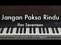 Jangan Paksa Rindu (Beda) - Ifan Seventeen | Piano Karaoke by Andre Panggabean