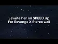 JAKARTA HARI INI SPEED UP FOR REVANGE X STEREO WALL