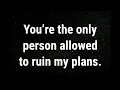 Lagu 💌 You’re the only person allowed to ruin my plans... current thoughts and feelings