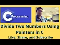 Divide Two Numbers Using Pointers in C