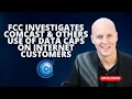 FCC Investigates Comcast Others Use of Data Caps on Internet Customers