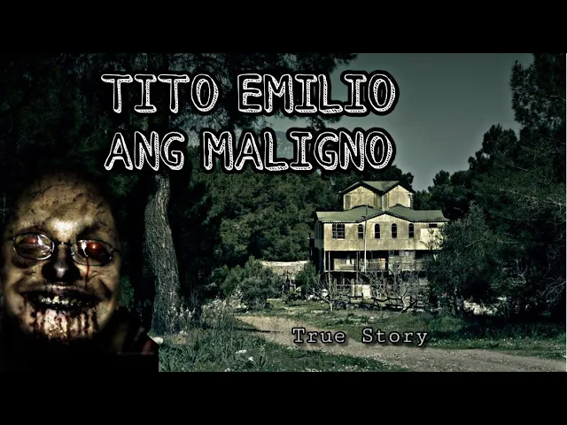 Tito Emilio Ang MALIGNO |Kwentong Kababalaghan (True Story)