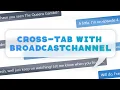 Cross-Tab Communication in JavaScript using a BroadcastChannel