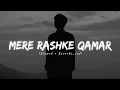 🎵 Mere Rashke Qamar - Lofi Flip | (Slowed + Reverb) | Chill Mix Mere Rashke Qamar Lofi Version.