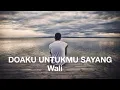 Download Lagu WALI - Doaku Untukmu Sayang (Lirik)