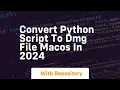 Convert python script to dmg file macos in 2024