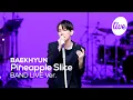 Download Lagu [4K] 백현(BAEKHYUN) “Pineapple Slice” Band LIVE Concert 눈을 감고 봐도 명창강아띠 큥💘 [it’s KPOP LIVE 잇츠라이브]