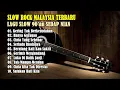 Download Lagu Lagu Slow Rock Malaysia Terbaru - Lagu Slow 90an Paling Enak Didengar - Lagu Galau Bersantai