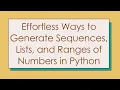 Effortless Ways to Generate Sequences Lists and Ranges of Numbers in Python