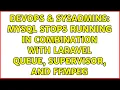 DevOps SysAdmins MySql stops running in combination with Laravel Queue Supervisor and FFMPEg