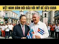 Lagu Việt Nam ngang nhiên đối đầu với Mỹ để cứu Cuba khiến Trump bất lực !