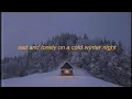 Download Lagu sad and lonely on a cold night playlist | sad winter | heartbreak songs