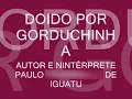 Doido por gorduchinha Paulo de Iguatu