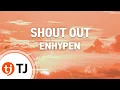 Lagu [TJ노래방] SHOUT OUT - ENHYPEN / TJ Karaoke