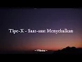 Download Lagu Tipe X - Saat saat Menyebalkan (Lirik Lagu)