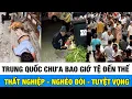 Download Lagu China chưa bao giờ tồi tệ đến thế: Hơn 220 triệu người sống dưới mức nghèo khổ, tuyệt vọng