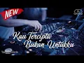 Download Lagu DJ TERBARU KAU TERCIPTA BUKAN UNTUKKU - Remix Lagu Nostalgia Terbaru 2021 (Si Gardo Remix)