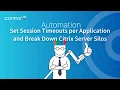 Set Session Timeouts per Application and Break Down Citrix Server Silos
