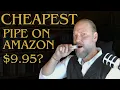 Cheapest Pipe on Amazon Was it Worth it