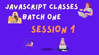 JavaScript Classes Batch One Session 1