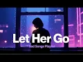 Download Lagu Let Her Go (slowed + reverb) 🌧️ Sad Songs Playlist 2025 ~ Viral Hits