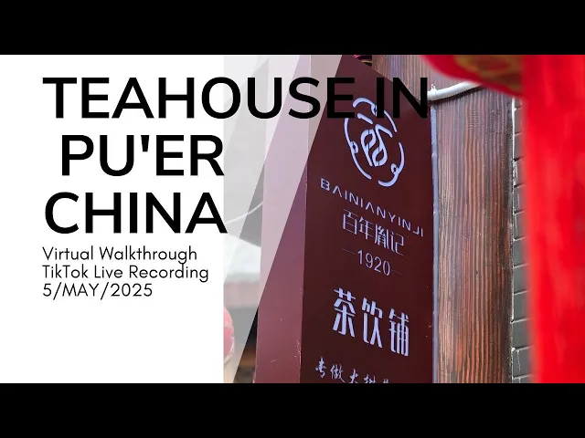 Pu'er Teahouse: Authentic Tea Culture in Rural Yunnan, China Virtual Walkthrough: Tea Talk, Pu'er, China | Live TiktokLive Recording 5TH MAY 2025 12PM