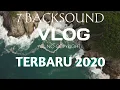 Download Lagu 7 Musik Backsound Keren untuk Vlog Youtuber Terbaru 2020 NoCopyright #musicvlog #Nocopyrightmusic