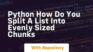 python how do you split a list into evenly sized chunks